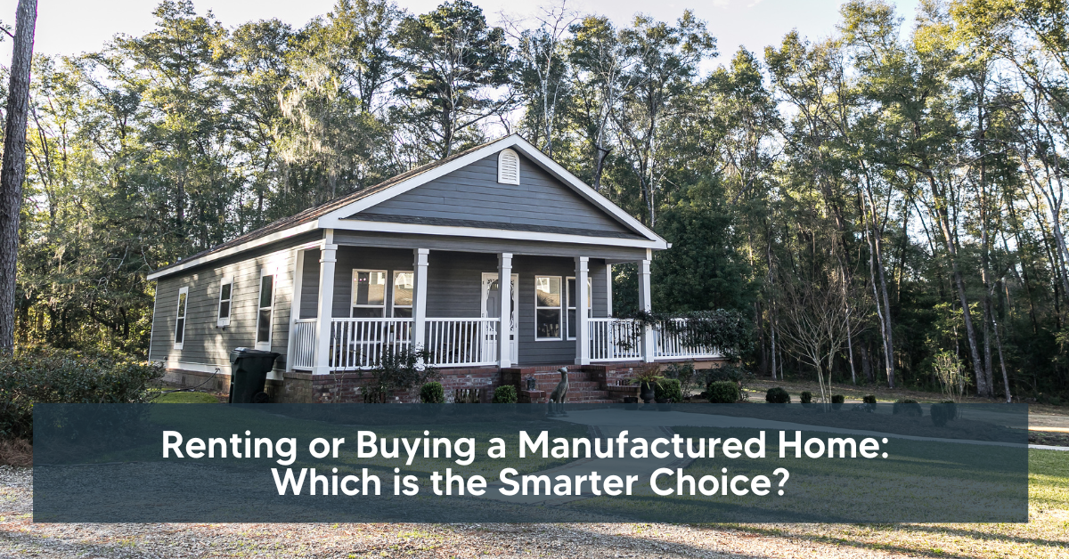 Renting or Buying a Manufactured Home Which is the Smarter Choice?